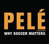 Images of Pele Why Soccer Matters Summary