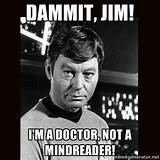 Dammit Jim He''s The Doctor Pictures