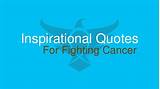 Inspirational Quotes For Someone Fighting Cancer Images