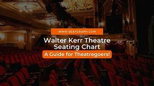 Navigating The Walter Kerr Theatre Seating Chart 2023 A Guide For