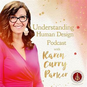Understanding Human Design Podcast Curry Parker Listen Notes