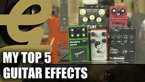 My Top 5 Guitar Effects Pedals Youtube