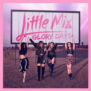 Glory Days No Topo Por 4 Semanas Little Mix Charts