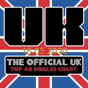 The Official Uk Top 40 Singles Chart 15 05 2020 Music Rider