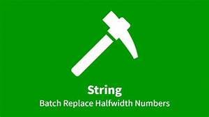 String Batch Replace Halfwidth Numbers With Fullwidth Numbers