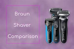 Braun Shaver Comparison Which One Is The Best For You