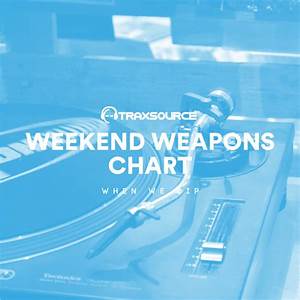 When We Dip Traxsource X When We Dip Weekend Weapons Chart March