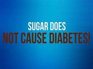 Sugar Does Not Cause Diabetes