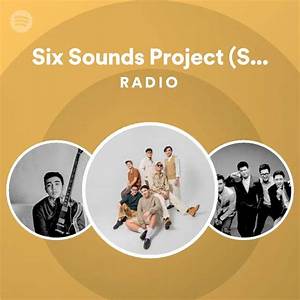 Six Sounds Project S S P Radio Playlist By Spotify Spotify