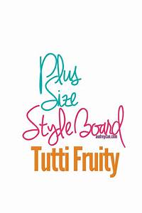Plus Size Style Board Tutti Fruity Audreycan Com