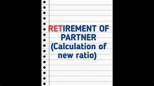Retirement Of Partner Calculation Of New Ratio Youtube