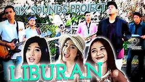 Six Sounds Project Ssp Liburan Official Music Video Youtube