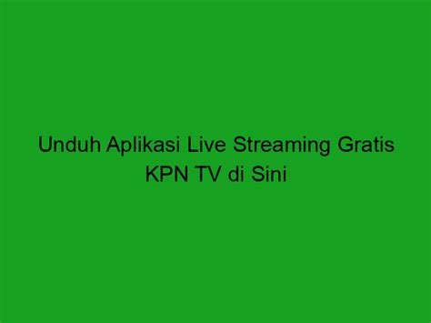 Aplikasi KPN TV Online Indonesia gratis