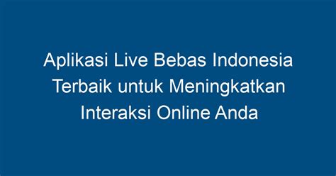 Aplikasi Live Bebas Indonesia Penghasilan