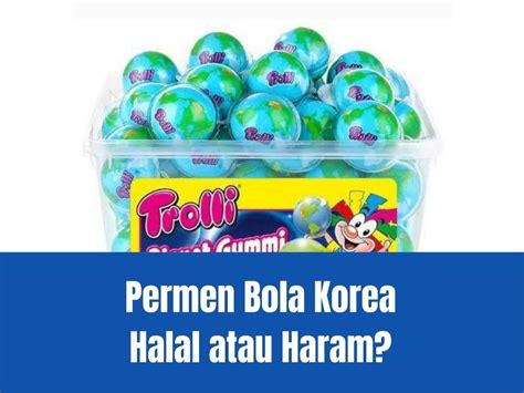 Permen Bola Korea Halal atau Tidak di Indonesia?