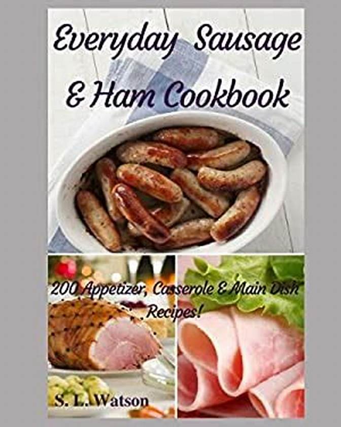 Everyday Sausage & Ham Cookbook Cover Everyday Sausage Ham Cookbook: 200 Appetizer Casserole Main Dish Recipes (Southern Cooking Recipes)