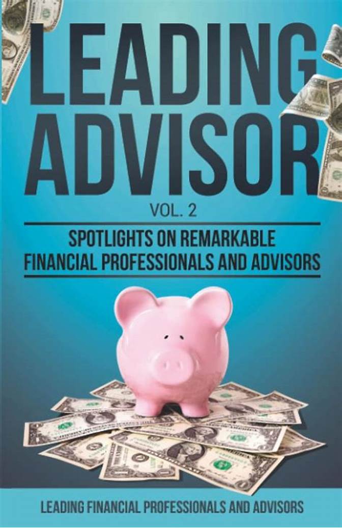 Spotlights On Remarkable Financial Professionals & Advisors Book Cover Leading Advisor: Spotlights On Remarkable Financial Professionals And Advisors