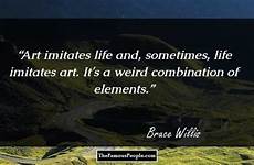 willis bruce quotes imitates life keep going great will sometimes combination weird elements