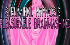 subliminal brainwashing hypnosis pleasurable hypnotist hedge
