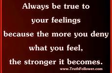 feelings true always quotes hiding deny feel truth quotesgram becomes stronger because