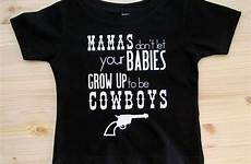 grow let babies mamas cowboys don dont