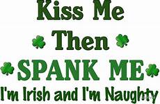 irish spank naughty kiss then im redbubble st patricks patrick