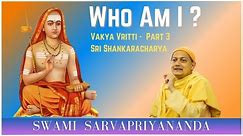 Who Am I? | Vakya Vritti - Part 3 | Swami Sarvapriyananda