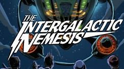 The Intergalactic Nemesis:Get Ready for.... The Intergalactic Nemesis!