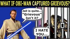 What If Obi-Wan Captured General Grievous in Revenge of the Sith? Part 1