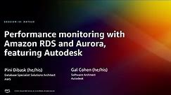 AWS re:Invent 2022 - Performance monitoring with Amazon RDS and Aurora, featuring Autodesk (DAT323)