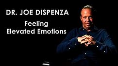 Dr. Joe Dispenza How To Feel Elevated Emotions That You Haven't Felt Yet