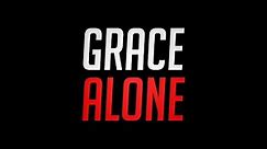 Grace Alone | Sola Gratia