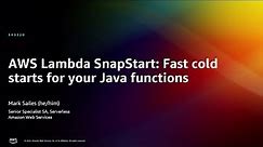 AWS re:Invent 2022 - AWS Lambda SnapStart: Fast cold starts for your Java functions (SVS320)