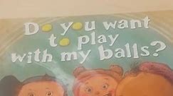 Do You Want To Play With My Balls Children's Book