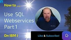 Harness the Power of SQL Web Services with IBM i