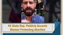 PA State Rep. Publicly Accosts Woman Protesting Abortion