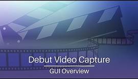 Debut Video Capture Software | GUI Overview Tutorial