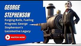 George Stephenson: Pioneer of steam locomotives, revolutionizing transporta..