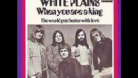 White Plains - When You Are A King