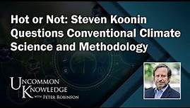 Hot or Not: Steven Koonin Questions Conventional Climate Science and Methodology| Uncommon Knowledge