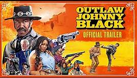 OUTLAW JOHNNY BLACK | Official Trailer 4K
