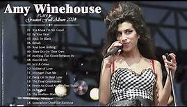 Amy Winehouse Greatest Hits Full - The Best Of Amy Winehouse - Amy Winehouse Collection 2024