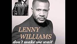 KENNY G featuring LENNY WILLIAMS Don't Make Me Wait For Love co written by P Glass