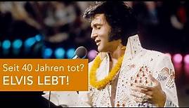 Seit 40 Jahren tot? ELVIS LEBT!