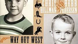 Chris Hillman And Herb Pedersen - Way Out West