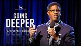 Going Deeper | Pastor Paul Arthurs