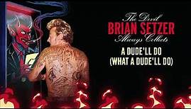 Brian Setzer - A Dude'll Do (What a Dude'll Do) (Visualizer)