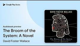 The Broom of the System: A Novel by David Foster Wallace · Audiobook preview