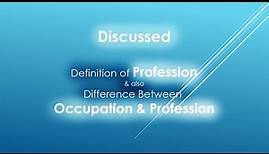 Profession Definition Discussed and also Difference between Occupation and Profession Explained