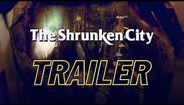 The Shrunken City (Trailer)